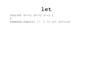 let
for(let i=10; i>10; i--) {
}
console.log(i); // `i is not defined`

 