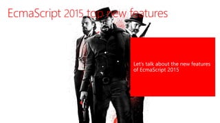 EcmaScript 2015 top new features
 