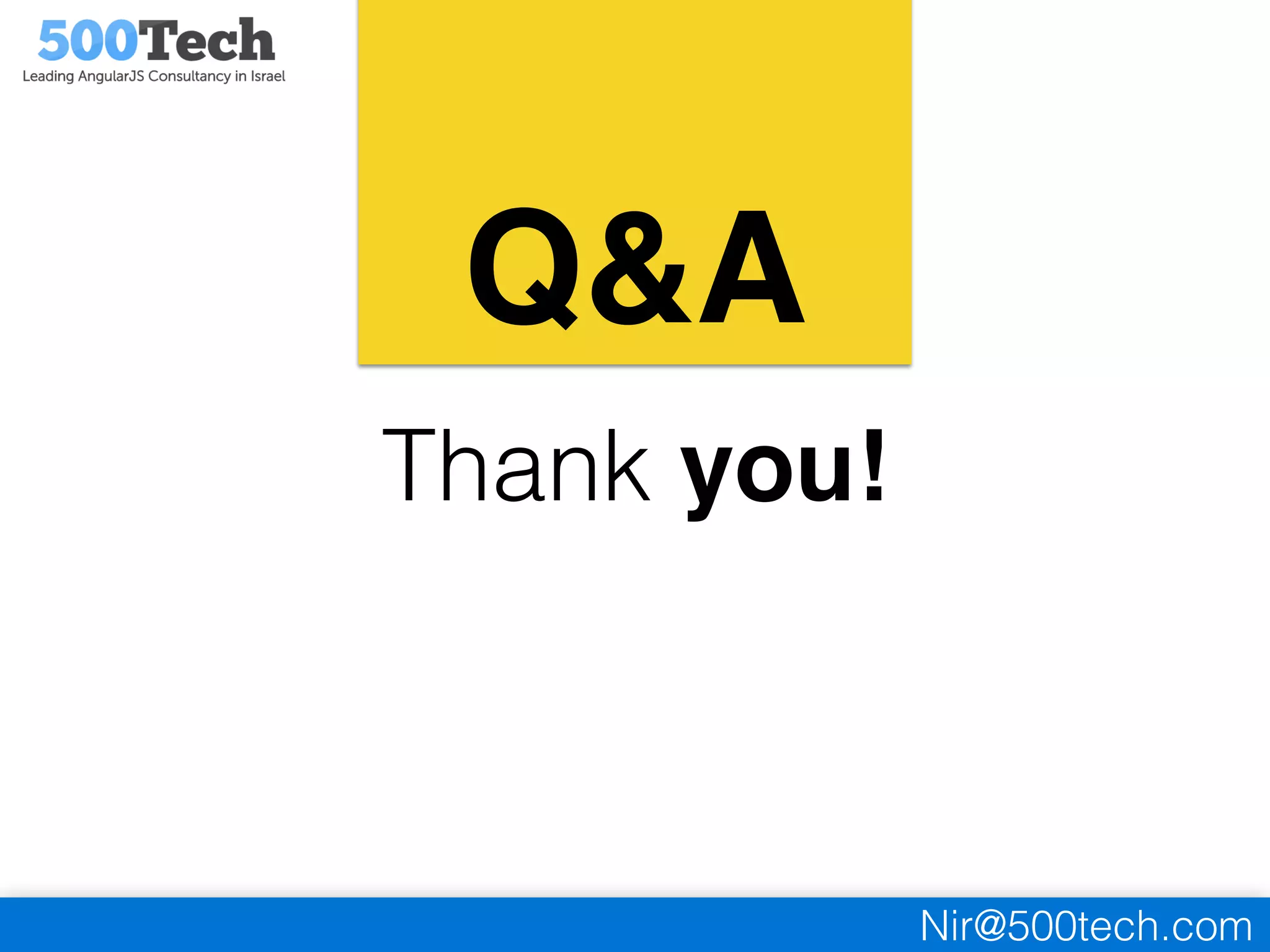 Nir@500tech.com
Thank you!
Q&A
 