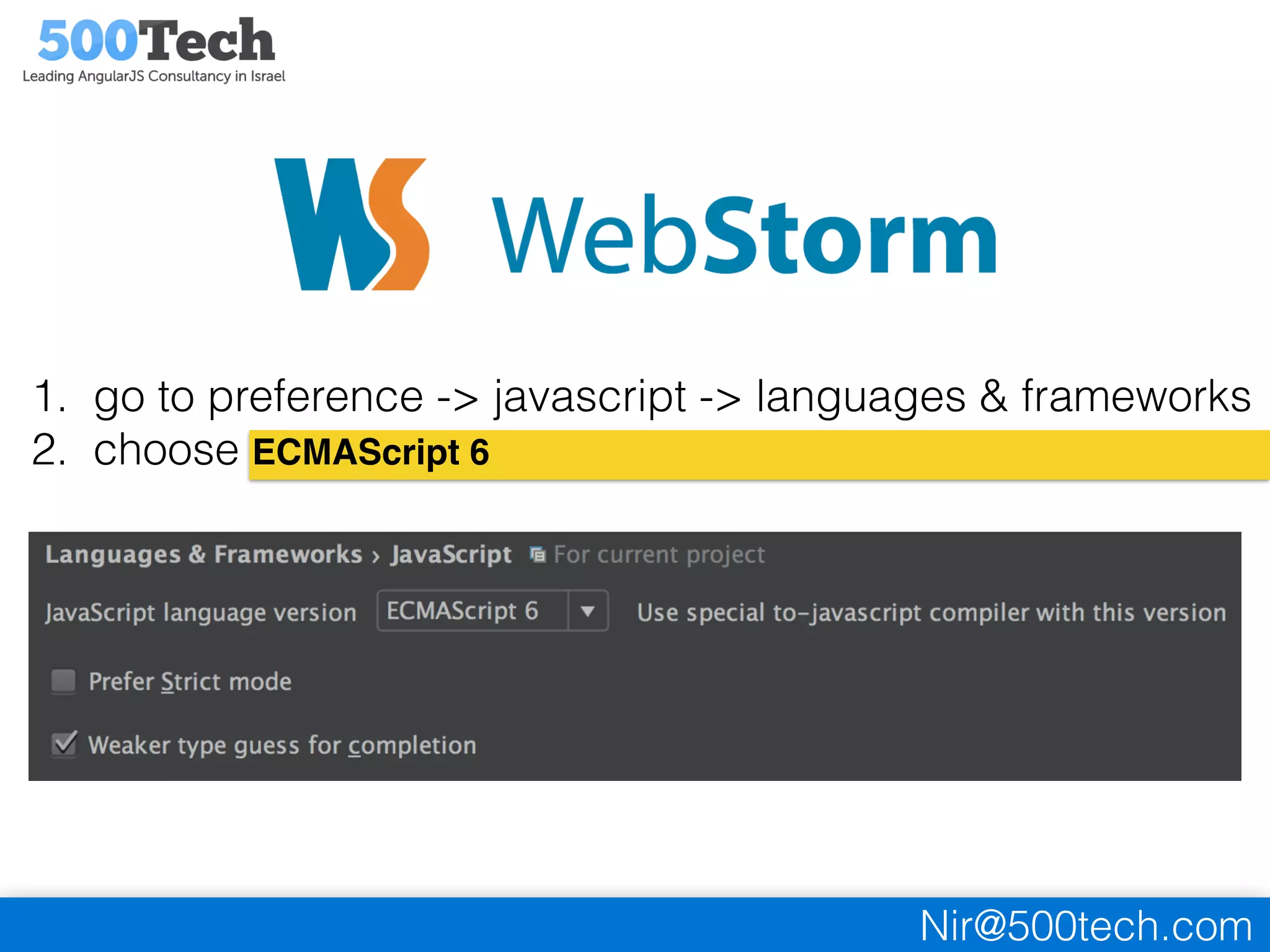 Nir@500tech.com
1. go to preference -> javascript -> languages & frameworks
2. choose ECMAScript 6
 