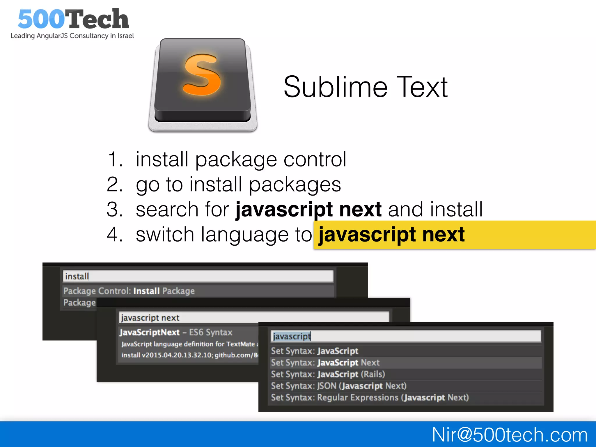 Nir@500tech.com
Sublime Text
1. install package control
2. go to install packages
3. search for javascript next and install
4. switch language to javascript next
 