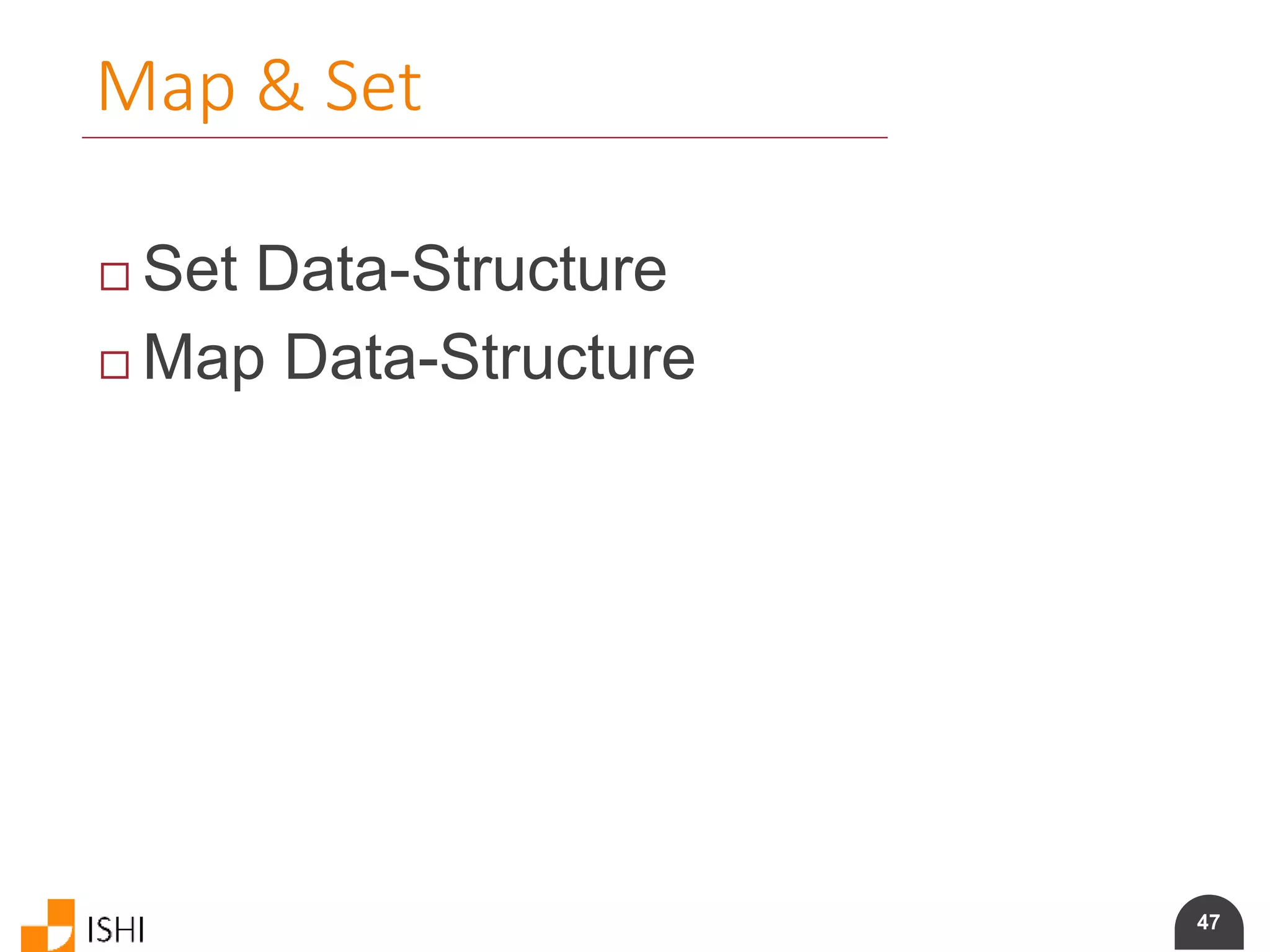 47
Map & Set
 Set Data-Structure
 Map Data-Structure
 