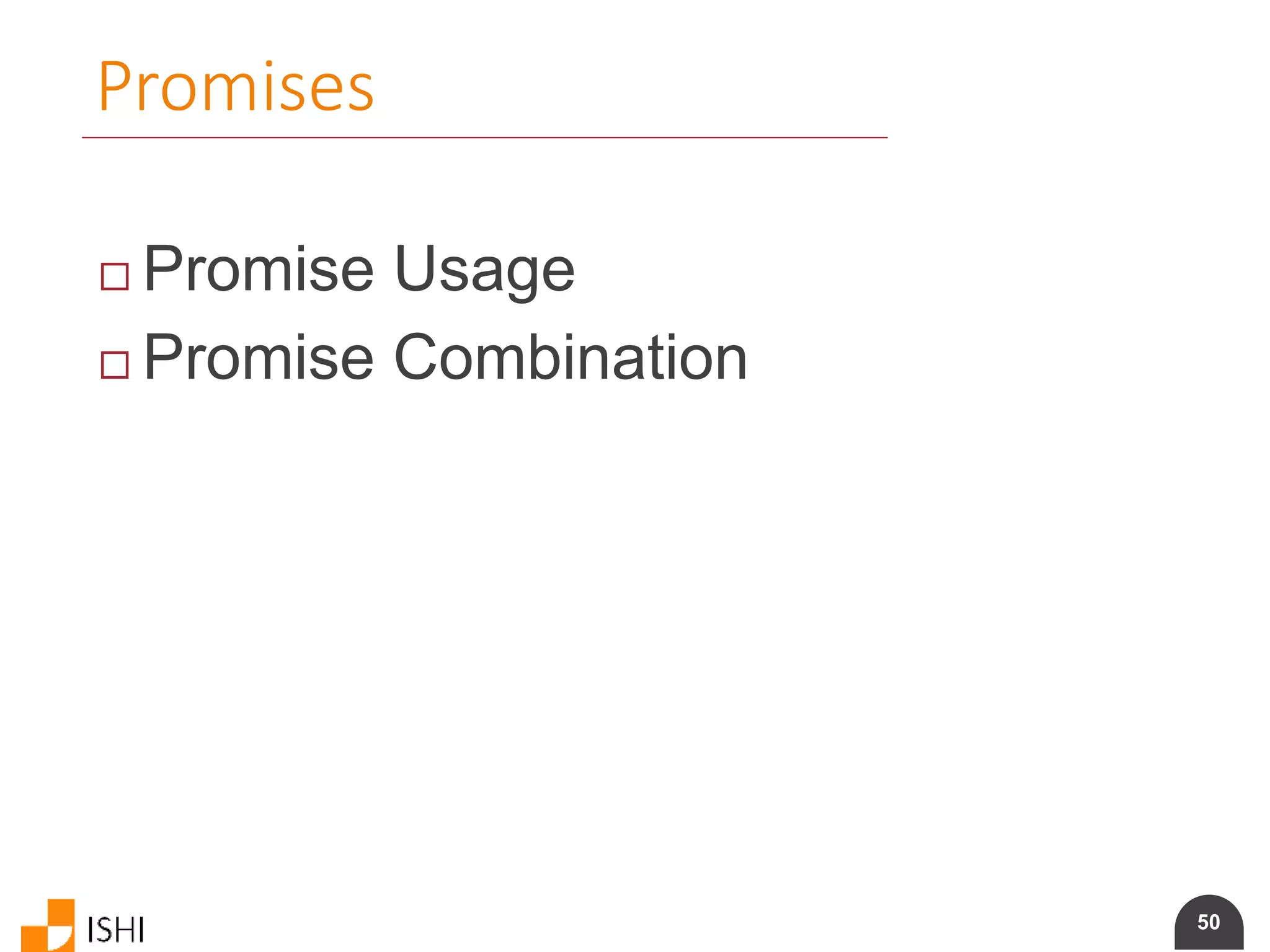 50
Promises
 Promise Usage
 Promise Combination
 