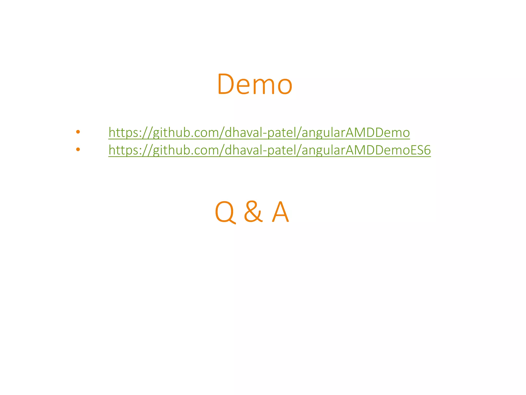 Demo
Q & A
• https://github.com/dhaval-patel/angularAMDDemo
• https://github.com/dhaval-patel/angularAMDDemoES6
 
