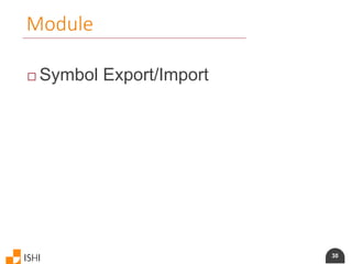30
Module
 Symbol Export/Import
 