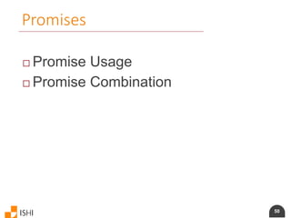 50
Promises
 Promise Usage
 Promise Combination
 