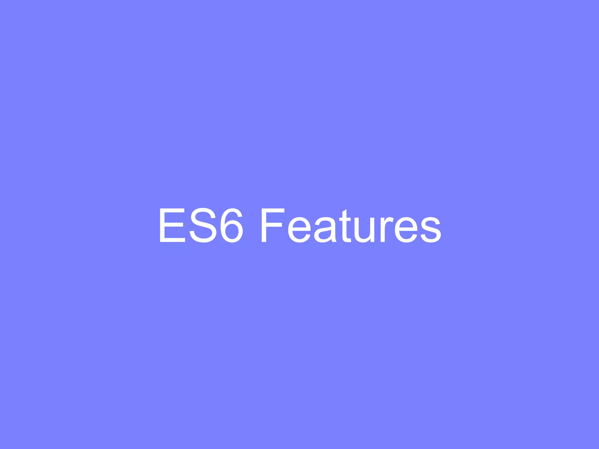 ES6 Features
 