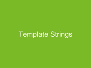Template Strings
 