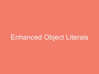 Enhanced Object Literals
 