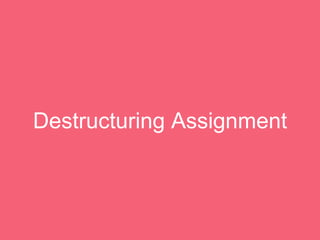Destructuring Assignment
 