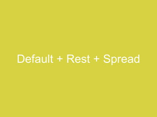 Default + Rest + Spread
 