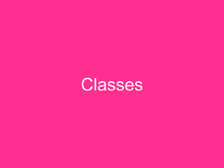 Classes
 