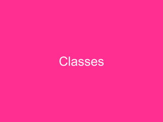 Classes
 
