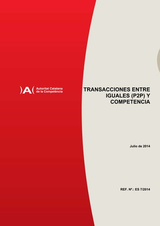 TRANSACCIONES ENTRE 
IGUALES (P2P) Y 
COMPETENCIA 
Julio de 2014 
REF. Nº.: ES 7/2014 
 