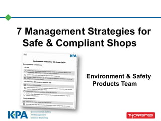 7 Management Strategies for
Safe & Compliant Shops
Environment & Safety
Products Team
 