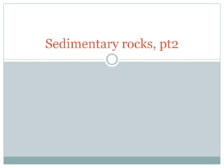 Sedimentary rocks, pt2 