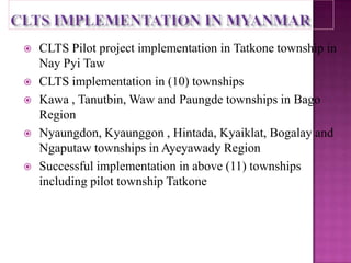 








CLTS Pilot project implementation in Tatkone township in
Nay Pyi Taw
CLTS implementation in (10) townships
Kawa , Tanutbin, Waw and Paungde townships in Bago
Region
Nyaungdon, Kyaunggon , Hintada, Kyaiklat, Bogalay and
Ngaputaw townships in Ayeyawady Region
Successful implementation in above (11) townships
including pilot township Tatkone

 