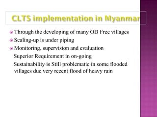  Through

the developing of many OD Free villages
 Scaling-up is under piping
 Monitoring, supervision and evaluation
Superior Requirement in on-going
Sustainability is Still problematic in some flooded
villages due very recent flood of heavy rain

 