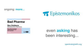 ongoing: more...
opentrials@okfn.org
even asking has
been interesting...
 