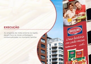execução
As empenas de mídia externa na região
davam foco às novas embalagens
contextualizadas no momento familiar.
 