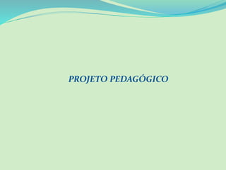 PROJETO PEDAGÓGICO
 