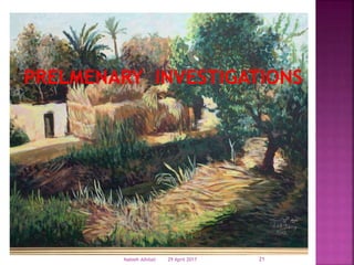 29 April 2017Nabieh Alhilali 21
PRELMENARY INVESTIGATIONS
 