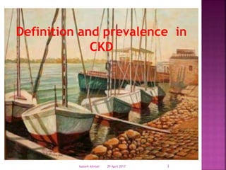 29 April 2017 3Nabieh Alhilali
Definition and prevalence in
CKD
 