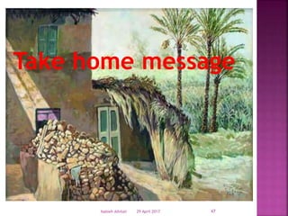 29 April 2017Nabieh Alhilali 47
Take home message
 