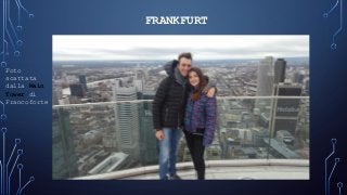 FRANKFURT
Foto
scattata
dalla Main
Tower di
Francoforte
 