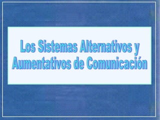 Los Sistemas Alternativos y Aumentativos de Comunicación 