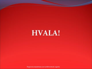 HVALA!



Regional anaesthesia and antithrombotic agents
 