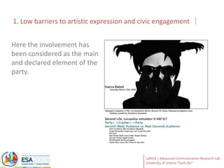 1. Low barriers to artistic expression and civic engagementHere the involvement has been considered as the main and declared element of the party. 