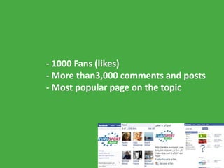 - 1000 Fans (likes)- More than3,000 comments and posts- Most popular page on the topic<br />