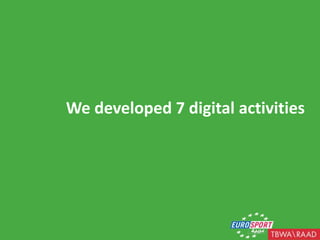We developed 7 digital activities<br />