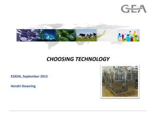 ESADA, September 2015
Hendri Downing
CHOOSING TECHNOLOGY
 