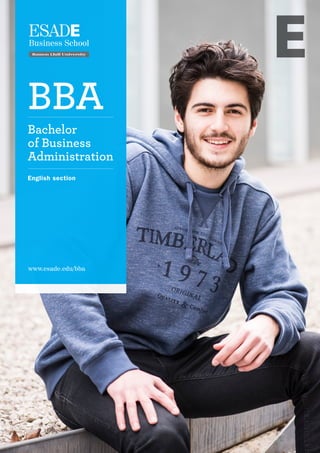 Bachelor
of Business
Administration
BBA
www.esade.edu/bba
English section
 