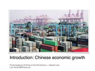 Introduction: Chinese economic growth
The Emergence of China in the 21st Century — Session one
Luis Torras (@TorrasLuis)
 