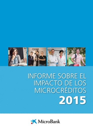 INFORME SOBRE EL
IMPACTO DE LOS
MICROCRÉDITOS
2015
 