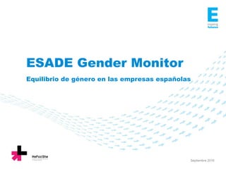 ESADE Gender Monitor
Equilibrio de género en las empresas españolas
Septiembre 2016
 