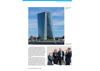 13Esade Informe económico y financiero
El BCE compra bonos públicos de países de
la zona euro en el mercado secundario con un pe-
ríodo de amortización entre 2 y 30 años, así como
bonos con una rentabilidad negativa (básicamen-
te bonos alemanes a muy corto plazo). La cantidad
de bonos adquiridos de cada país es proporcional
a su peso en el capital del BCE. Los bonos deben
cumplir determinados criterios de eligibilidad. La
compra de bonos no puede superar el 25% de
cualquier nueva emisión de bonos de un Estado
miembro.
Estas condiciones suponen que los bonos
griegos (y de otros países que han recibido ayudas
financieras) podrían empezar a adquirirse en julio
de 2015, siempre que Grecia no declare un impa-
go de los bonos adquiridos por el Fondo Europeo
de Estabilidad Financiera (FEEF) desde mayo de
2010. Esta condición es un incentivo para que el
gobierno griego salido de las elecciones del 25 de
enero de 2015 llegue a un acuerdo con las autori-
Nueva sede del BCE,
junto al río Main,
Frankfurt
Miembros del Consejo
de Gobierno del BCE
Sistema FINANCIERO Economía Global, Unión Europeay España
 