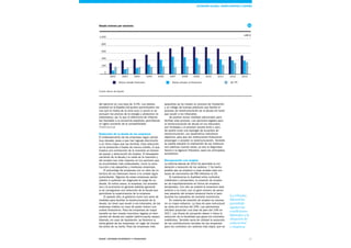 17Esade Informe económico y financiero
pequeñas se ha creado un proceso de mediación
y un código de buenas prácticas que facilite el
proceso de reestructuración de la deuda sin tener
que acudir a los tribunales.
Se podrían tomar medidas adicionales para
facilitar este proceso. Las opciones legales para
la reestructuración de deuda en los tribunales
son limitadas y el proceso resulta lento y caro.
Se podría crear una tipología de acuerdos de
reestructuración, con parámetros indicativos
objetivos, para que las instituciones financieras
propongan o acepten la reestructuración. También
se podría estudiar la implicación de las institucio-
nes públicas cuando estas, ya sea la Seguridad
Social o la Agencia Tributaria, sean los principales
acreedores.
Recuperación con empleo
La reforma laboral de 2012 ha permitido la mo-
deración y reducción de los salarios. Y ha hecho
posible que se empiece a crear empleo neto con
tasas de crecimiento del PIB inferiores al 2%.
Al mantenerse la dualidad entre contratos
indefinidos y temporales, la creación de empleo
se da mayoritariamente en forma de empleos
temporales. Con ello se volverá al escenario dual
anterior a la crisis, con un gran número de perso-
nas pasando del empleo temporal hacia el paro
durante los episodios de recesión económica.
En materia de creación de empleo es necesa-
rio un mayor esfuerzo. La tasa de paro estructural
se sitúa por encima del 20%. Las previsiones
oficiales proyectan una tasa de paro del 19% en
2017. Las líneas de actuación deben ir hacia la
reducción de la fiscalidad que grava los contratos
indefinidos. También sería de utilidad la reducción
de las contribuciones sociales de las empresas
para los contratos con salarios más bajos, que se
del ejercicio en una tasa de -0,5%. Los precios
crecieron en la España 0,8 puntos porcentuales me-
nos que la media de la zona euro (1 punto si se
excluyen los precios de la energía y productos no
elaborados), por lo que el diferencial de inflación
fue favorable a la economía española, permitiendo
un ligero aumento de la competitividad.
101112
Reducción de la deuda de las empresas
El endeudamiento de las empresas sigue siendo
muy elevado, pese a que han logrado disminuirlo
a un ritmo mayor que las familias. Esta reducción
se ha producido a través de menos crédito, lo que
implica una contracción de la inversión en bienes
de equipo y destrucción de empleo. El desapalan-
camiento de la deuda y la caída de la inversión y
del empleo han sido mayores en los sectores que
se encontraban más endeudados, como la cons-
trucción y las pequeñas y medianas empresas.
El porcentaje de empresas con un ratio de co-
bertura de los intereses menor a la unidad sigue
aumentando. Algunas de estas empresas serían
viables si pudieran ver aligerada la carga de su
deuda. En estos casos, la empresa, los acreedo-
res y la economía en general saldrían ganando
si se consiguiese una reducción de la deuda que
permitiese la supervivencia de la empresa.
El pasado año, el gobierno tomó una serie de
medidas para facilitar la reestructuración de la
deuda, sin tener que acudir a los tribunales, de las
empresas viables en caso de poder reducir sus
costes financieros. Para las empresas de mayor
tamaño se han creado incentivos legales al inter-
cambio de deuda por capital (debt-to-equity swaps).
Además, en caso de liquidación, se favorece la
venta global de las empresas, en lugar de trocear-
las antes de su venta. Para las empresas más
Deuda externa por sectores
Fuente: Banco de España
0
200
400
600
800
1.000
2002 2003 2004 2005 2006 2007 2008 2009 2010 2011 2012 2013
Sector privado financiero AA. PP.Sector privado no financiero
12
La reforma
laboral ha
permitido
ajustar las
condiciones
laborales a la
situación de
cada sector
y empresa
Sistema FINANCIERO Economía Global, Unión Europeay España
mM €
 
