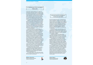 32
La Esperanza de Colombia
para 2015
El año 2014, Colombia finalizó con un cuadro ma-
croeconómico mejor que la media de América Latina.
Un crecimiento del PIB del 4,5%, una inflación alrede-
dor del 3%, la tasa de interés de intervención del Ban-
co de la República al 4,5%, y la tasa de desempleo
del 8%. Ahora bien, el año 2014 se cerró con una
tasa de cambio del dólar por encima de 2.400 COP,
con una caída vertiginosa del precio del barril de
petróleo, y con una disminución del valor en Bolsa
de las acciones de las principales empresas del país.
Después de varios años de revaluación del peso
colombiano, que afectó negativamente a los exporta-
dores, nos enfrentamos a una apreciación del dólar
impulsada por el dinamismo económico en Estados
Unidos y por la retirada de estímulos en su política
monetaria. La depreciación del peso está compensan-
do los efectos de la caída del precio del petróleo, al
tiempo que favorece a los exportadores (incluidos los
caficultores) y penaliza a los sectores importadores
como el de la automoción.
Las finanzas públicas en Colombia tienen una
correlación muy alta con los ingresos petroleros. El
efecto inmediato de esta disminución de ingresos ha
sido la presentación de una reforma tributaria para
financiar 12,5 mil millones en el presupuesto de
2015. Esta reforma ha sido cuestionada por los gre-
mios económicos. La mayoría de los legisladores se
inclinó por mantener el gravamen a los movimientos
financieros, la inclusión de una sobretasa progresiva
al impuesto de renta para la equidad, un impues-
to a la riqueza con tasas marginales decrecientes
hasta su desaparición en 2018 y la eliminación de la
devolución de los dos puntos del IVA por compras con
tarjeta de crédito o débito. En concreto, las empresas
deberán tributar un 40,5% de sus beneficios, desin-
centivando la inversión y la generación de empleo.
El año 2015 apunta a un crecimiento del PIB
entre un 4,3% y un 4,8%, una tasa de desempleo que
variará entre el 8,0% y el 9,3%, una inflación entre un
3,0% y un 3,44%, con una paridad peso/dólar previsi-
blemente por encima de los 2.100 COP.
Los objetivos de la política económica incluyen
el diseño de una reforma tributaria estructural, la
reorganización del negocio petrolero (off-shore, no
convencional, etc.), inversión en infraestructuras,
capitalización del sector agropecuario (caficultor),
proyectos hidroeléctricos, etc.
En el ámbito político, el año 2014 estuvo marca-
do por el proceso de paz con la guerrilla. El año 2015
va a ser crucial en este proceso.
Robinson J. Ruiz Guerra
Director de ESADE en Colombia
robinson.ruiz@esade.edu
Coyuntura económica
y social de Perú
Al cierre del pasado año 2014, el crecimiento eco-
nómico se desaceleró, debido a una menor produc-
ción de minerales y a la caída del precio de algunas
materias primas. Además, llegaron menos turistas en
relación al año anterior, registrando una disminución
del 4,33%. Por su parte, las grandes inversiones
procedentes del exterior se desaceleraron, aunque
proyectan una recuperación durante el presente
ejercicio. En magnitudes agregadas, el PIB tuvo
un crecimiento muy por debajo de las proyecciones
iniciales del 5%.
La economía peruana está registrando una leve
contracción del consumo. Por ello, el Gobierno ha
presupuestado una política fiscal expansiva, tanto en
gasto corriente como en inversión pública (carreteras,
metros, puertos, aeropuertos, centrales hidroeléctri-
cas, hospitales y colegios).
Los grandes proyectos de infraestructuras
empezarán a ejecutarse a principios de 2015, tales
como la línea 2 del Metro de Lima y el proyecto de
irrigación Chavimochic, lo que significa una inversión
total que supera los 10 mil millones de dólares.
La promulgación de la Ley Laboral Juvenil ha
generado reacciones encontradas entre los actores
económicos y políticos. Dicha norma tiene como
objetivo incentivar la contratación laboral, liberando
de algunas obligaciones sociales (pago de gratifica-
ciones y compensación por tiempo de servicios) a los
empresarios que contraten jóvenes de 18 a 24 años.
La mejora general en el ambiente de negocios en
Perú se manifiesta también en la acogida y organiza-
ción de grandes encuentros internacionales durante
los últimos años, tales como el Foro de Cooperación
Económica Asia Pacífico (APEC), que tuvo lugar en
Lima en 2011, y la Climate Change Conference
(COP 20), celebrada en la capital peruana a finales
de 2014. Este año se inaugurará el Lima Centro de
Convenciones, que será la sede de la Junta Anual de
Gobernadores del Banco Mundial (BM) y del Fondo
Monetario Internacional (FMI) durante el próximo
mes de octubre.
Vanessa Vargas T.
Directora de ESADE en Perú
vanessa.vargas@esade.edu
COYUNTURA ECONÓMICAy financiera
 