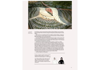 Esade Informe económico y financiero
El thobe o dishdash (también llamado kandura)
tradicional qatarí es blanco, con la cabeza
cubierta por el pañuelo (gutra) y el cordel (agal).
Las mujeres qataríes visten abayas de color
negro, sutilmente decoradas con relieves y
cenefas, y muchas llevan el velo islámico
(hijab). Utilizan maquillaje, tatuajes de henna
y perfumes.
de Al Zubara), zonas de entretenimiento (Katara Cultural Village) y áreas de práctica
deportiva (Aspire Park). En 2014 se inauguró el Hamad International Airport en Doha
(Qatar).
Qatar Airways, la compañía de bandera presidida por Akbar Al Baker, se disputa el
hub de conexiones en Oriente Medio y las rutas internacionales con Emirates (Dubai),
Etihad (Abu Dhabi) y otros carriers del mundo.
La controvertida 2022 FIFA World Cup se disputará en Qatar, siendo el primer país
de Oriente Medio en organizar un campeonato mundial de fútbol. Las tradicionales to-
rres de viento (badghir), junto al aire acondicionado, deberán aplacar el calor sofocante
que acompañará a los deportistas y visitantes.
El fondo soberano Qatar Investment Authority (QIA) se estableció en 2005 y
gestiona activos por valor de 175.000 millones USD. Qatar Holding, su brazo inversor
internacional, tiene participaciones en Valentino, Siemens, Printemps, Harrods, The
Shard, Barclays Bank, Paris Saint-Germain F.C., Volkswagen, Royal Dutch Shell, Bank
of America, Tiffany, Agricultural Bank of China, Sainsbury’s, Blackberry, Canary Wharf,
Lagardère, IAG, Glencore, Veolia Environment, Credit Suisse, Vinci, Deutsche Bank,
Total, Vivendi, LMVH, Orange, etc. En España, entre otras, destacan sus inversiones
en Iberdrola, Santander Brasil, Ferrovial (Heathrow Airport Holdings), SFL Colonial,
Marina Port Tarraco y Hotel W, así como el patrocinio principal del F.C. Barcelona. El
entrenador Pep Guardiola jugó en el equipo qatarí Al Ahli en 2003.
La divisa de Qatar es el riyal qatarí.
country report
La 2022 FIFA
World Cup se
jugará en Qatar
85
country report
 