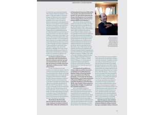 la convicción que sin tanta desregula-
ción también habríamos llegado a este
punto. Y digo que tengo la convicción
porque no disponemos del contrafac-
tual. No podemos saber qué habría
ocurrido en otro caso. Creo que no
debemos demonizar la desregulación fi-
nanciera en su conjunto. En mi opinión,
cabe poner el acento en que caímos en
un exceso de confianza. Pensábamos
que la estabilidad macroeconómica
comportaba la estabilidad financiera.
Se había extendido la creencia de que el
riesgo no existía o, en todo caso, estaba
cubierto, transferido o controlado. Y no
era así. Esta es la principal lección de la
crisis para el futuro. La recomendación
debe centrarse en corregir la deficiente
supervisión financiera que (no) se llevó
a cabo, al margen del marco regulatorio.
Y esta conclusión es extensible tanto
a Estados Unidos, como a la Unión
Europea y a España, por lo que el esta-
blecimiento del Mecanismo Único de
Supervisión (Unión Bancaria Europea
desde el 4 noviembre de 2014) es un
proceso de suma importancia».
«Los bancos centrales tuvieron
que reaccionar ante una situación de
extrema virulencia, teniendo que apli-
car artículos básicos de sus estatutos
que casi tenían en el olvido, como la de
"prestador en último recurso" (lender
of last resort)».
«Cierto. Los bancos centrales
tuvieron una respuesta rápida y efectiva
y evitaron que el sistema financiero en-
trara en situación de colapso, sorteando
una Gran Depresión como la que afectó
a Estados Unidos durante la década
de 1930. Como prestamistas en última
instancia, los bancos centrales de las
economías avanzadas han evitado ahora
caídas de la actividad más allá del 4%,
5%, 6% o del 7% acumuladas. Y la tasa
de paro en Estados Unidos ha alcanzado
el 10%, lejos del 25% de la época de la
Gran Depresión. Junto a los bancos cen-
trales, los organismos financieros inter-
nacionales como el Fondo Monetario
Internacional (FMI) también coadyu-
varon a operaciones de asesoramiento y
rescate, empezando por Islandia».
«El presidente Ben Bernanke,
que tuvo que hacer frente a la crisis
como Chairman de la Reserva Federal
(2006-2013), había sido catedrático de
la Univesidad de Princeton (1996-2002)
y era un gran conocedor de la Gran De-
presión, así como de las consecuencias
de una crisis financiera en la economía
real. Su trabajo Essays on the Great De-
pression (2004) es un referente…»
«En efecto, incluso recuerdo una
conferencia previa a la crisis, con Anna
Schwartz presente en el auditorio, en
que Ben Bernanke aludió a que la obra
A Monetary History of the United States
(1867-1960), de Milton Friedman y
Anna Schwartz, había ayudado a que
los ciudadanos americanos no hubieran
revivido las penurias del desempleo y
las privaciones de sus mayores durante
la Gran Depresión de los años treinta.
Y debe reseñarse que el Sistema de la
Reserva Federal se caracteriza por la
calidad profesional de sus máximos
decisores, desde los presidentes Ben
Bernanke y Janet Yellen, hasta los pre-
sidentes de los bancos regionales que
forman la Reserva Federal, pasando por
miembros del Board y del Federal Open
Market Committee (FOMC). Recuerdo
a Frederic S. Mishkin, Stanley Fischer,
Alan S. Blinder, Randall S. Kroszner,
Charles I. Plosser, Charles L. Evans,
John C. Williams, etc. En Europa, la
categoría de algunos presidentes
de bancos centrales de los Estados
miembros de la Unión Europea no es
equiparable».
«La respuesta de la política eco-
nómica exigía una política monetaria
coordinada con la política fiscal, en
Estados Unidos a través del tándem
entre el presidente de la FED, Ben
Bernanke, y el secretario del Treasury,
Hank Paulson, y en la Unión Económica
y Monetaria (UEM) europea entre el
presidente del Banco Central Europeo
(BCE), Jean-Claude Trichet, primero, y
después Mario Draghi, y los gobiernos
de los Estados miembros…».
«Sí, sí, en Estados Unidos la
coordinación entre la política mone-
taria y la política fiscal simultanearon
un perfil anticíclico adecuado a los
acontecimientos. Ben Bernanke y Hank
Paulson actuaron al unísono. Además,
el Gobierno Federal tuvo que elegir, a
cargo de recursos de los contribuyentes,
entre opciones políticas sobre rescates
(bail-out) de unas empresas y activida-
des por delante de otras. En Europa, el
Banco Central de la eurozona también
respondió de forma anticíclica, aunque
con mayor lentitud. Y también es cierto
que el Banco Central Europeo tuvo el
episodio desconcertante de la subida
del tipo de interés en un 0,25% en julio
de 2008, motivado por las expectativas
inflacionistas que pudiera generar la su-
bida del precio del petróleo por encima
de los 140 USD/barril… Cabe recordar
que la crisis afloró de forma disruptiva
en Estados Unidos y, lejos de existir un
decoupling, se trasladó posteriormente
a Europa. La mayoría de los gobier-
nos europeos también reaccionaron
con políticas fiscales contracíclicas,
incurriendo en déficits fiscales estruc-
turales en sus presupuestos públicos.
La diferencia entre Estados Unidos y la
Unión Europea es que el gobierno ame-
ricano mantuvo su política fiscal con
tono expansivo durante más tiempo,
mientras que el Pacto de Estabilidad y
Crecimiento en Europa condujo, desde
2010, a unas políticas de austeridad
orientadas a la consolidación fiscal».
«Esta divergencia cabe atribuirla
a las diferencias institucionales entre
la Reserva Federal y el Banco Central
Europeo; en Estados Unidos, la Reserva
NADIE OLVIDA A UN BUEN MAESTRO
El prof. Jordi Galí es
uno de los protagonis-
tas principales en el
desarrollo del cono-
cimiento científico en
el ámbito económico,
monetario y financiero
de las últimas décadas
93
 