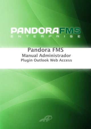 Pandora FMS
Manual Administrador
Plugin Outlook Web Access
 