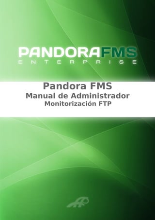 Pandora FMS
Manual de Administrador
Monitorización FTP
 