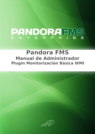Pandora FMS
Manual de Administrador
Plugin Monitorización Básica WMI
 