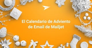 El Calendario de Adviento
de Email de Mailjet
 