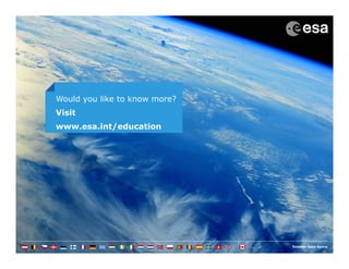 Would you like to know more?
Visit
www.esa.int/education
 