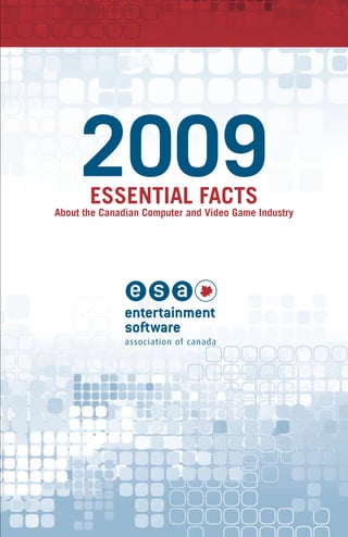 2009
       ESSENTIAL FACTS
About the Canadian Computer and Video Game Industry
 